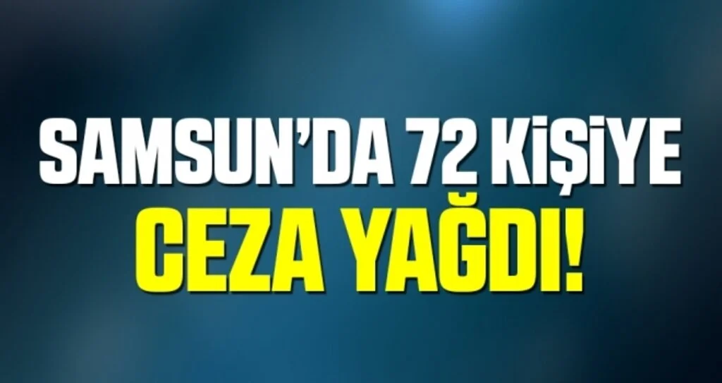 Samsun'da 72 Kişiye Ceza Yağdı