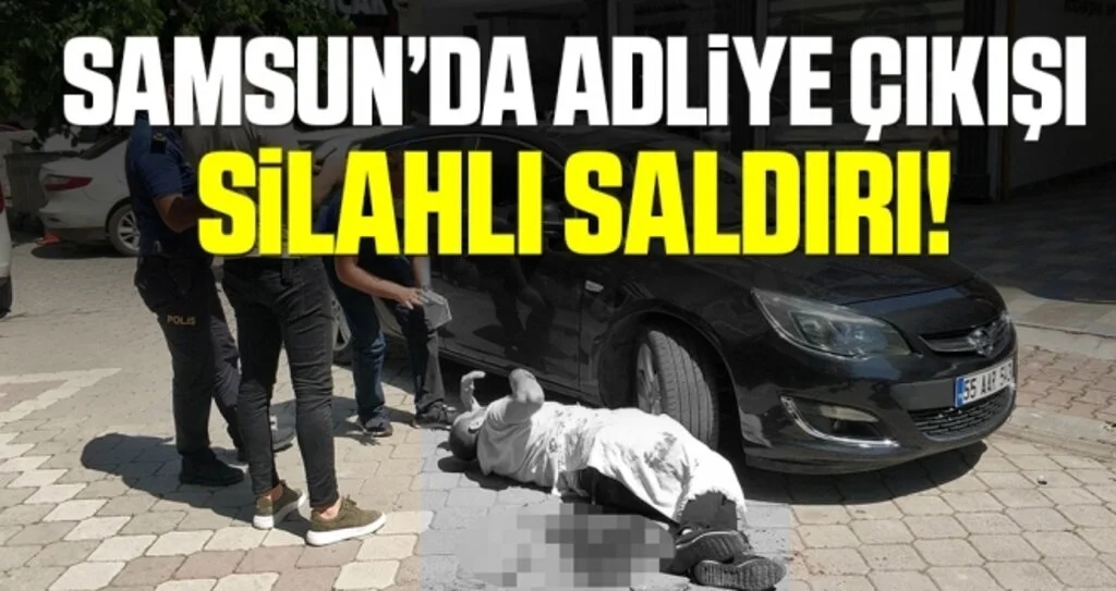 Samsun'da Adliye Çıkışı Silahlı Saldırı!
