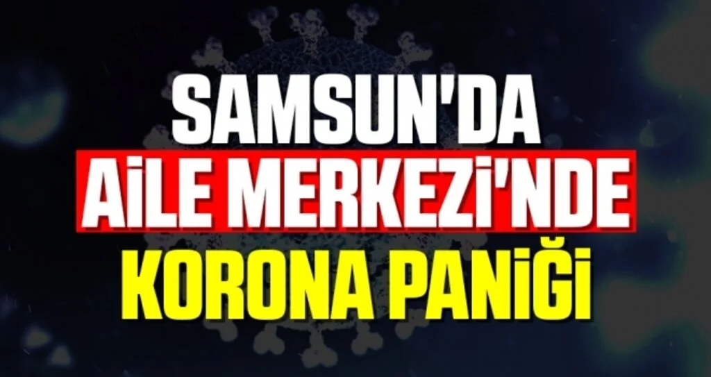 Samsun'da Aile Merkezi'nde Korona Paniği