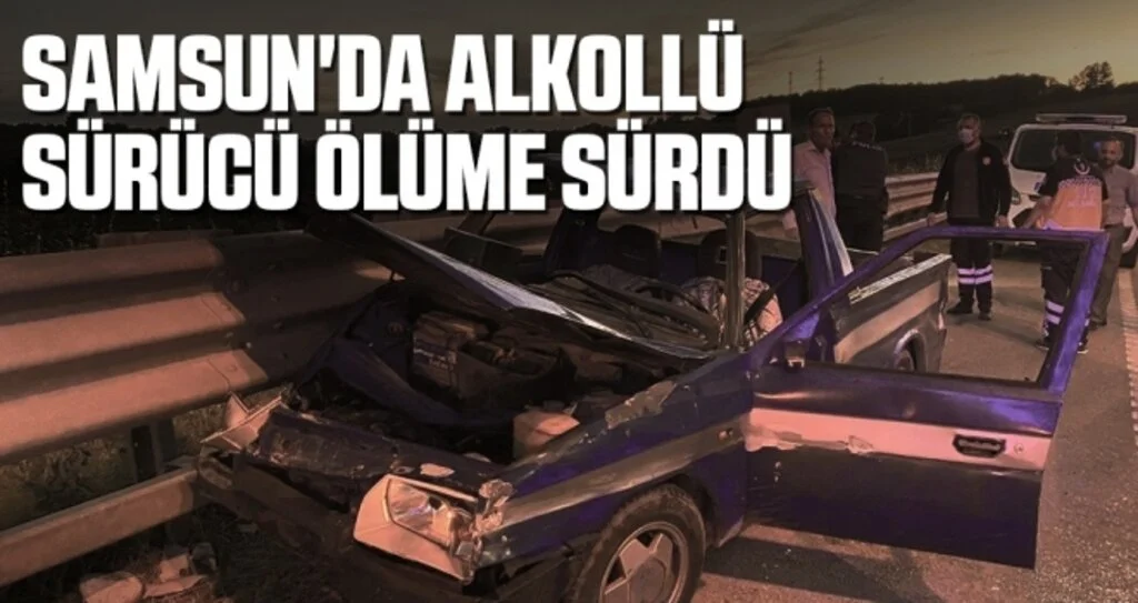 Samsun'da Alkollü sürücü ölüme sürdü
