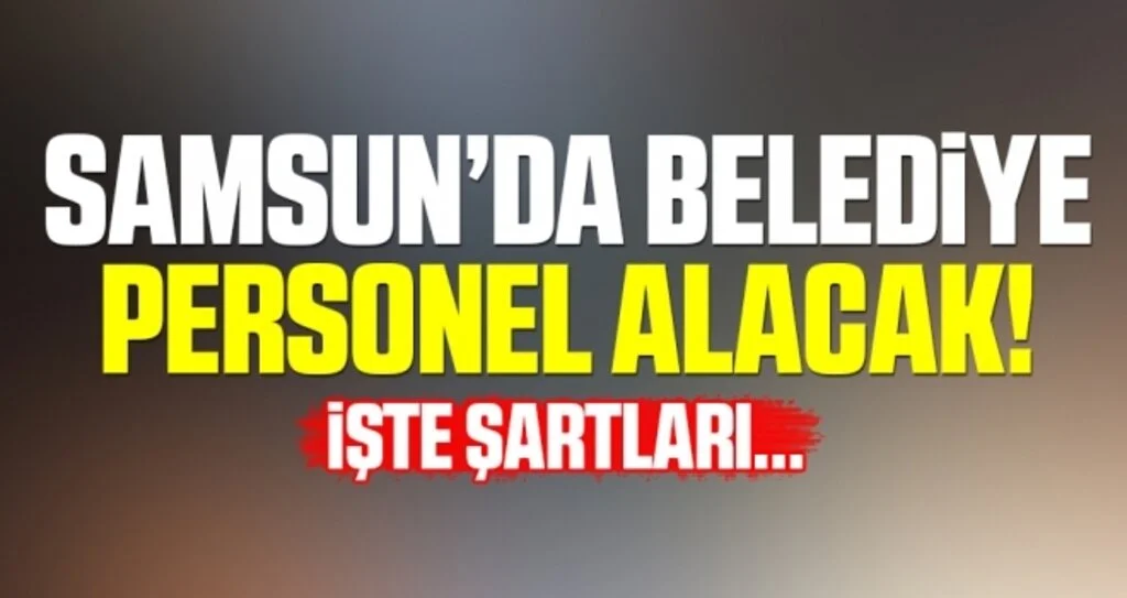 Samsun'da Belediye Personel Alacak!