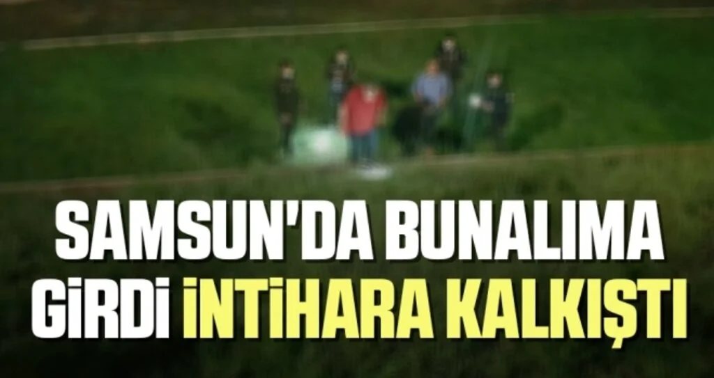 Samsun'da Bunalıma Girdi İntihara Kalkıştı
