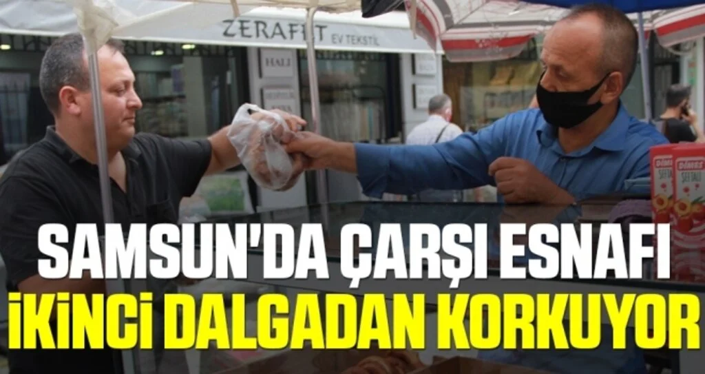 Samsun'da Çarşı Esnafı İkinci Dalgadan Korkuyor