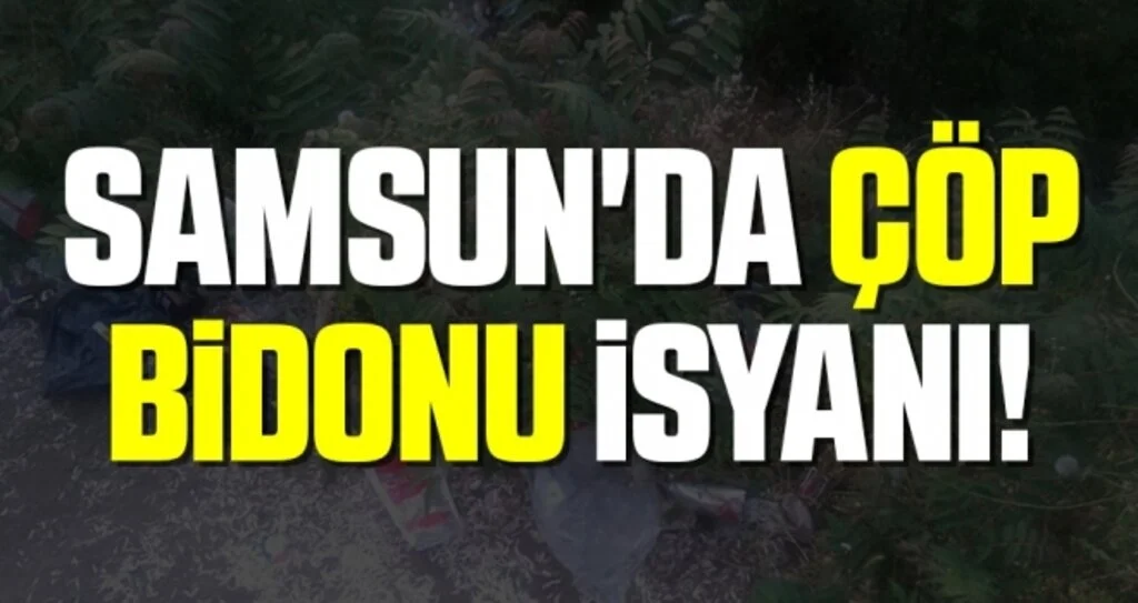 Samsun'da Çöp Bidonu İsyanı!
