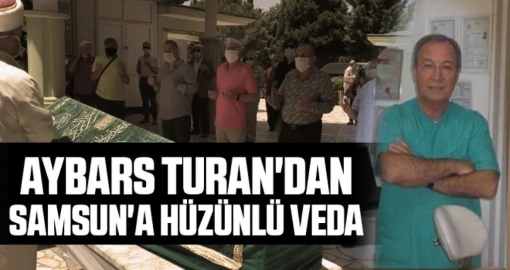 Samsun'da Dişhekimi Aybars Turan, Son Yolculuğuna Uğurlandı
