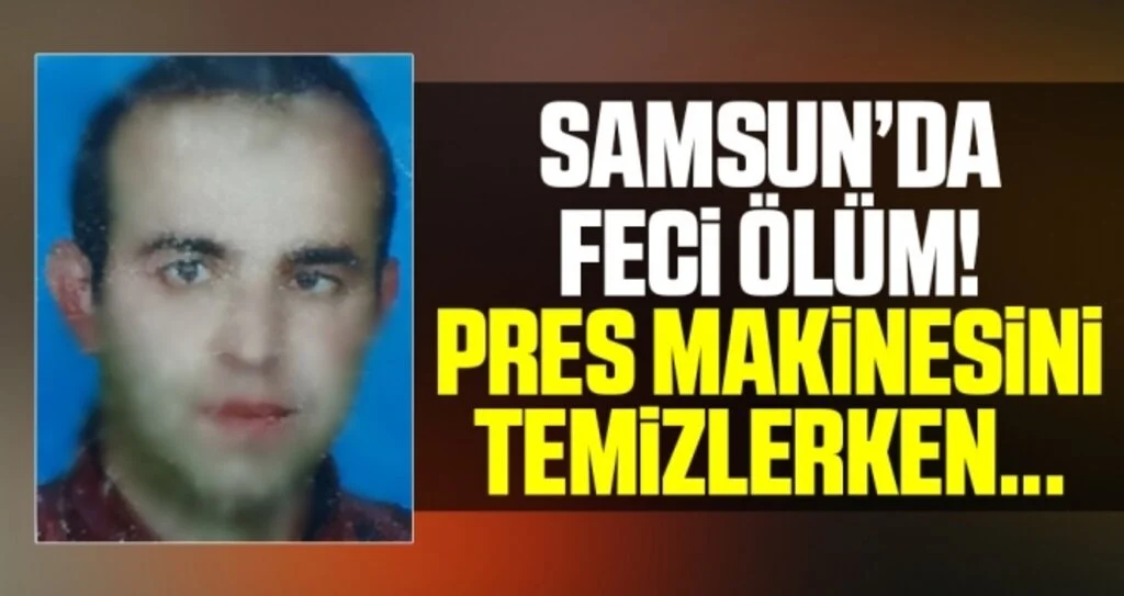 Samsun'da Feci Ölüm Pres Makinesi Arasına Sıkışan Operatör Hayatını Kaybetti