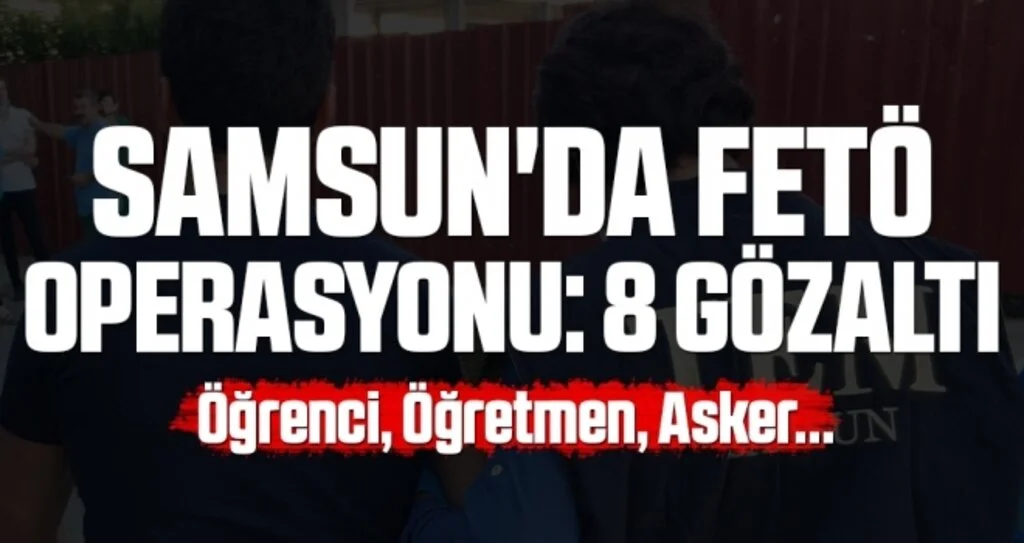 Samsun'da FETÖ Operasyonu: 8 Gözaltı