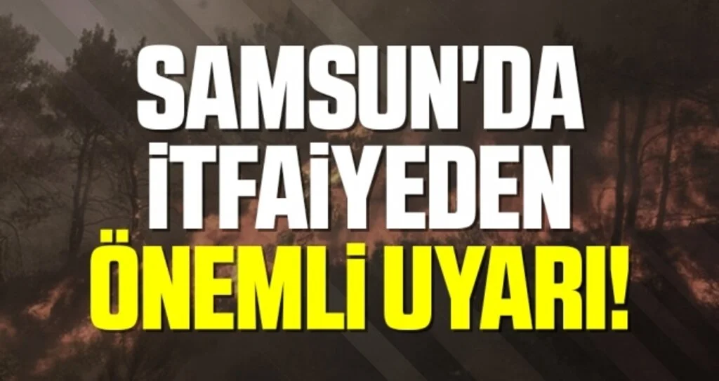 Samsun'da İtfaiyeden Önemli Uyarı!