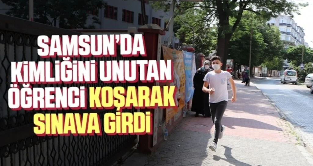 Samsun’da kimliğini unutan öğrenci koşarak sınava girdi