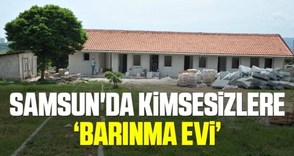Samsun'da Kimsesizlere ‘Barınma Evi’