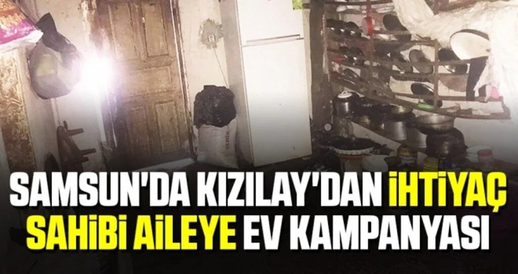 Samsun'da Kızılay'dan İhtiyaç Sahibi Aileye Ev Kampanyası