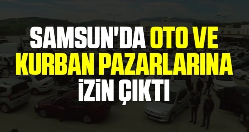Samsun'da Oto ve Kurban Pazarlarına İzin Çıktı
