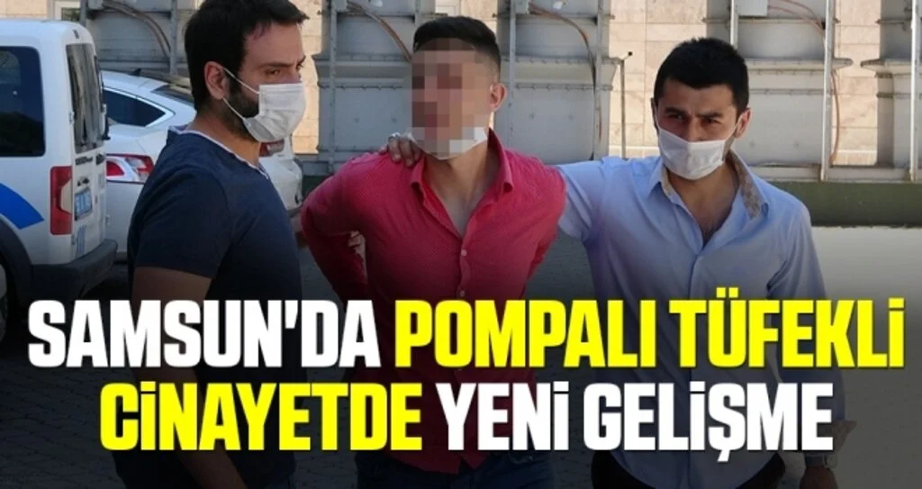 Samsun'da Pompalı Tüfekli Cinayetde Yeni Gelişme
