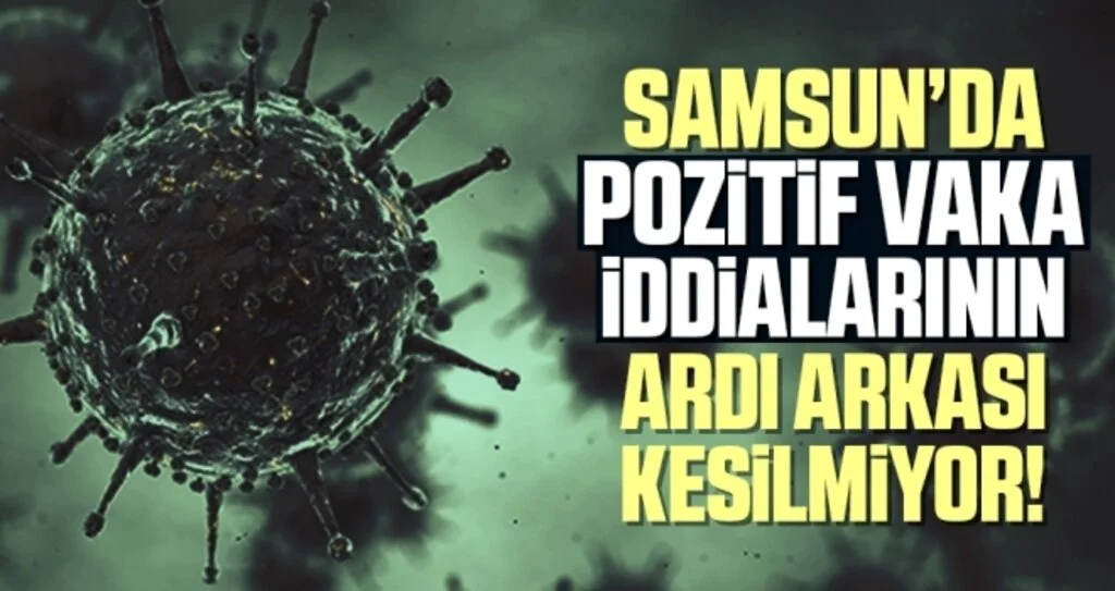 Samsun'da Pozitif Vaka İddialarının Ardı Arkası Kesilmiyor