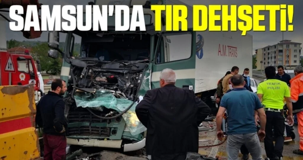 Samsun'da Tır Dehşeti!