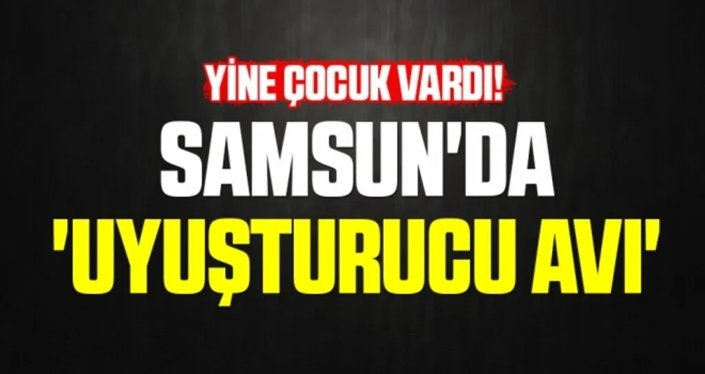 Samsun'da 'uyuşturucu avı'