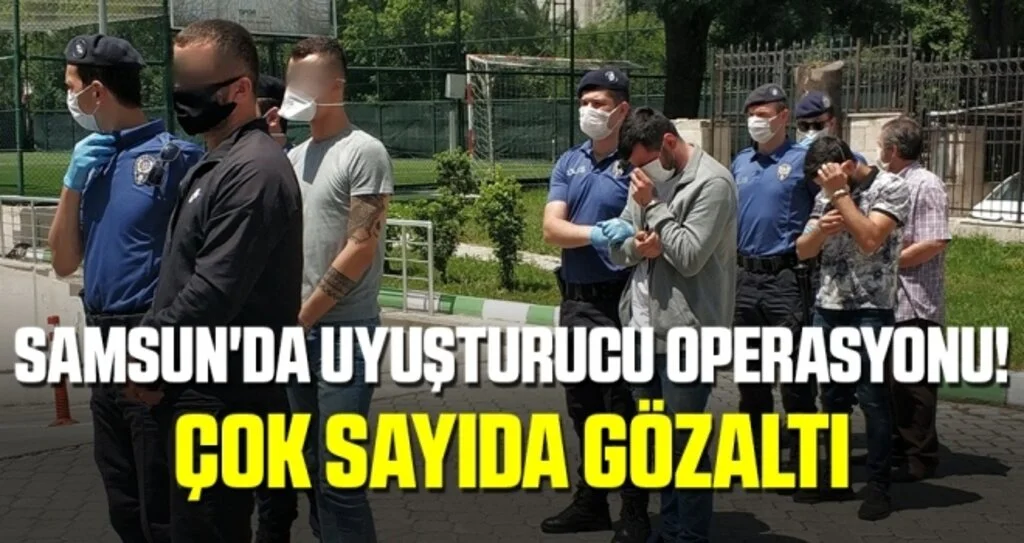 Samsun'da Uyuşturucu Operasyonu! Çok Sayıda Gözaltı