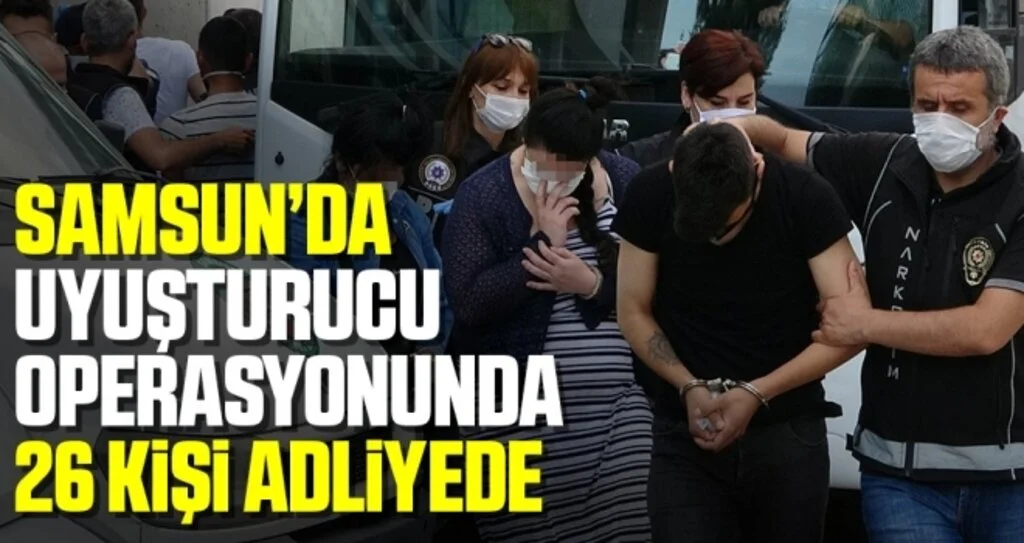 Samsun'da uyuşturucu operasyonunda 26 kişi adliyede
