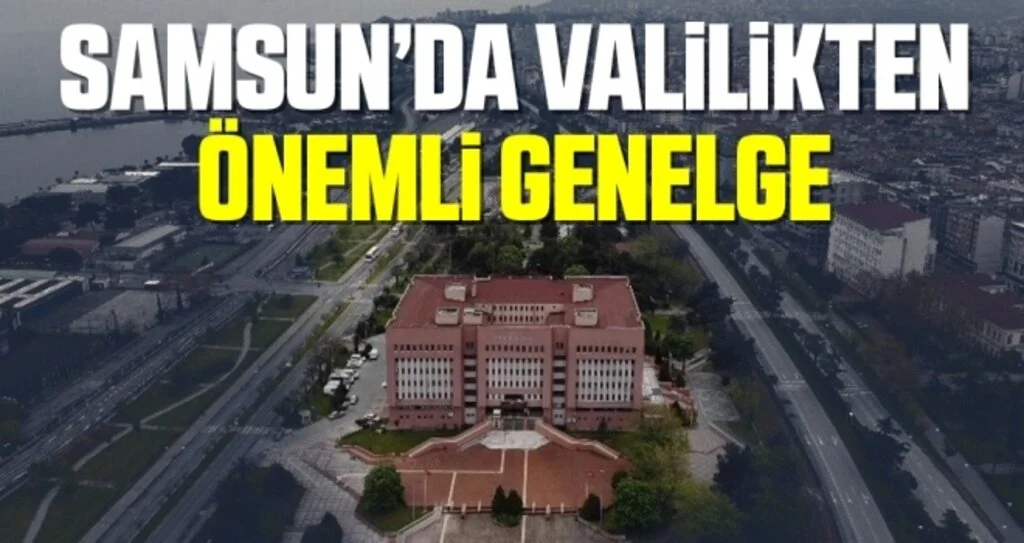 Samsun’da Valiliği'nden Önemli Genelge