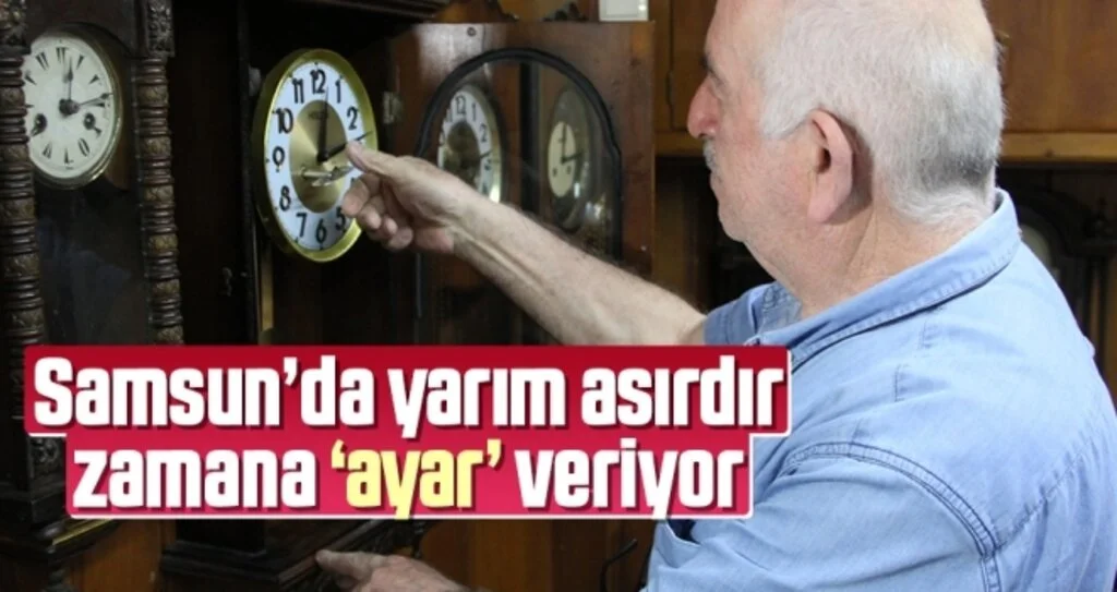Samsun’da yarım asırdır zamana ‘ayar’ veriyor