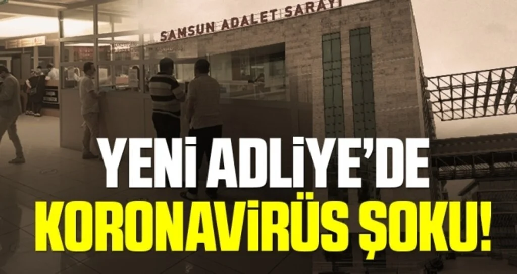 Samsun'da Yeni Adliye'de Koronavirüs Şoku!