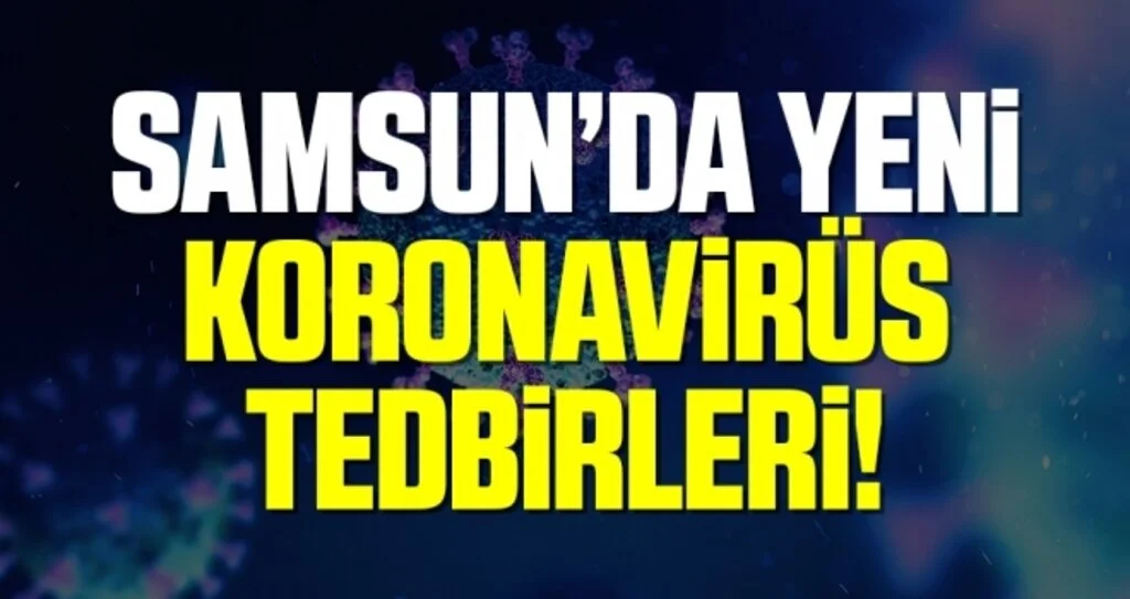 Samsun'da Yeni Koronavirüs Tedbirleri!