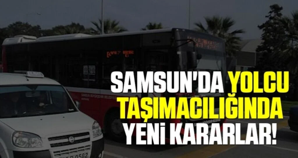 Samsun'da Yolcu Taşımacılığında Yeni Kararlar Alındı