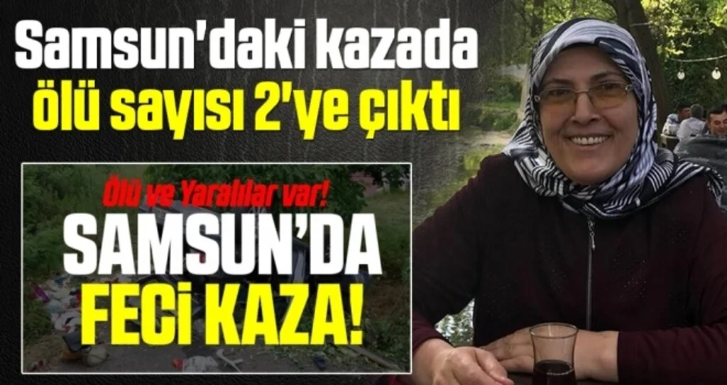 Samsun'daki kazada ölü sayısı 2'ye çıktı