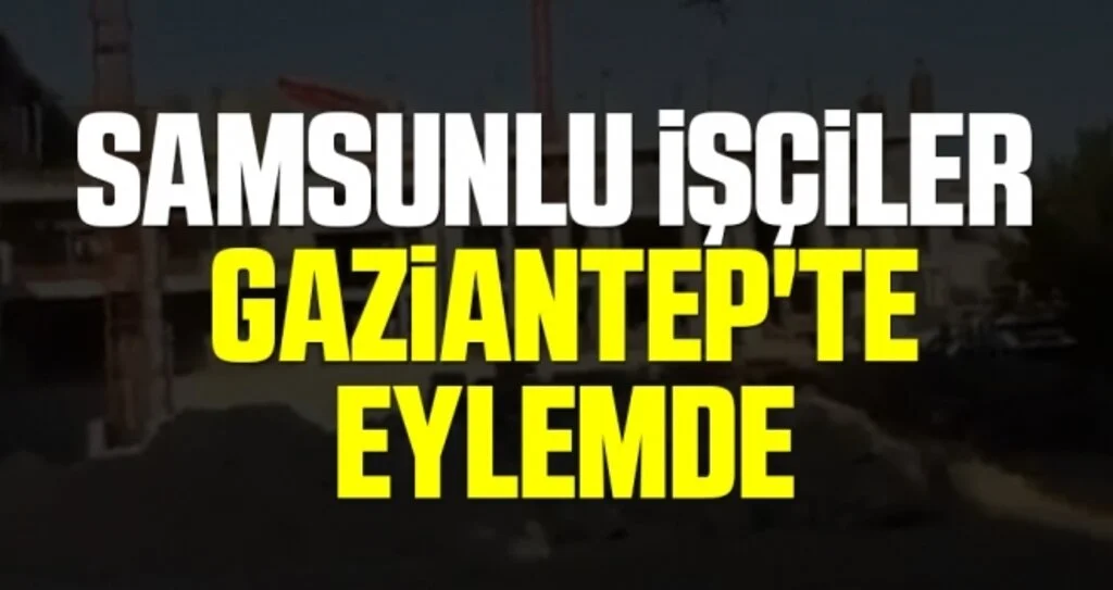 Samsunlu İşçiler Gaziantep'te Eylemde