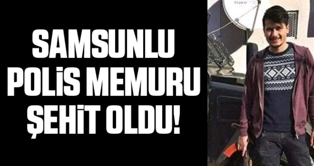 Samsunlu Polis Memuru Şehit Oldu
