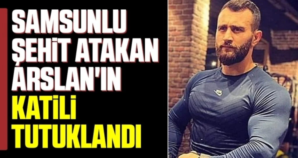 Samsunlu Şehit Atakan Arslan'ın Katili Tutuklandı