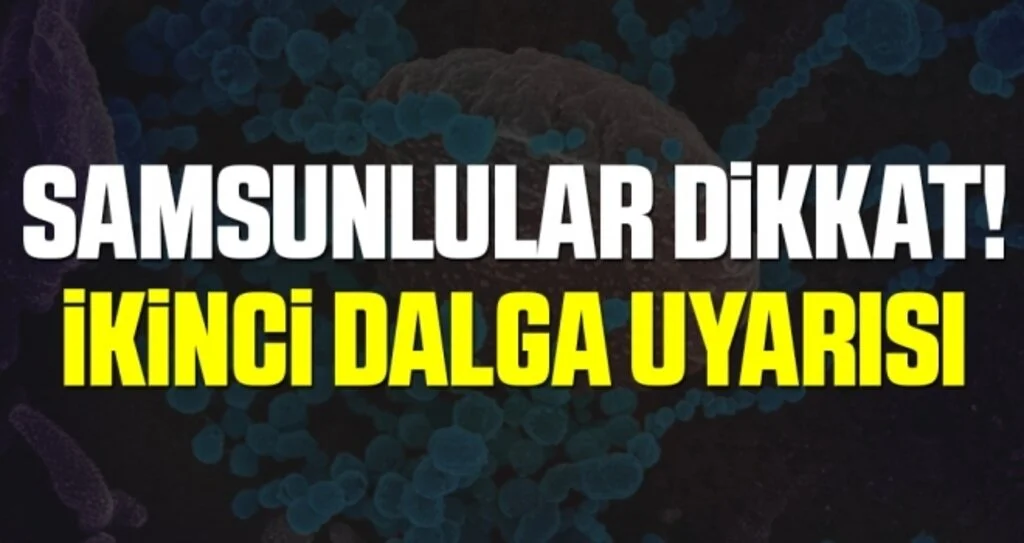 Samsunlular Dikkat! İkinci Dalga Uyarısı
