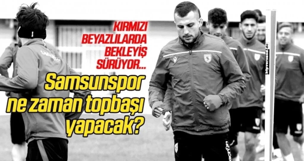 Samsunspor ne zaman topbaşı yapacak?