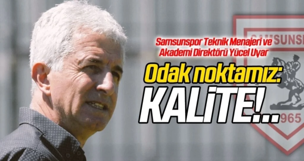 Samsunspor Teknik Menajeri Uyar: Odak noktamız kalite