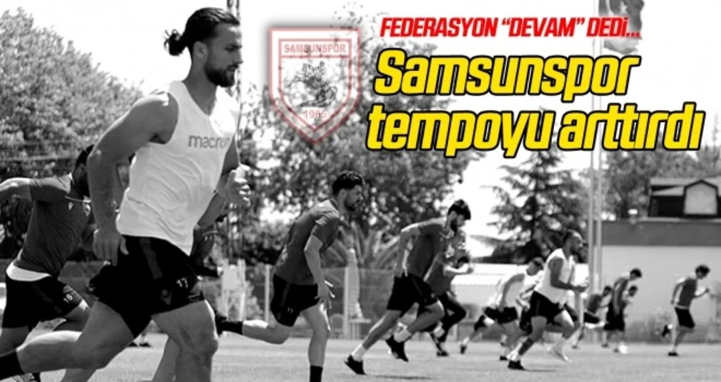 Samsunspor tempoyu arttırdı