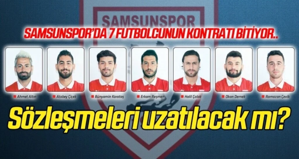Samsunspor'da 7 futbolcunun kontratı bitiyor! Sözleşmeleri uzatılacak mı?