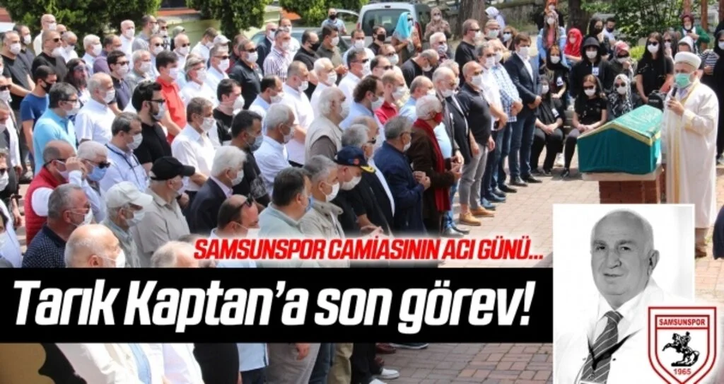 Samsunsporlu eski yönetici ve Diş Hekimi Tarık Kaptan son yolculuğuna uğurlandı