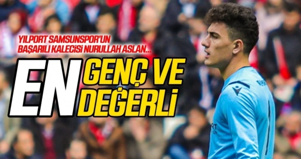 Samsunspor'un en genç ve en değerlisi Nurullah Aslan!