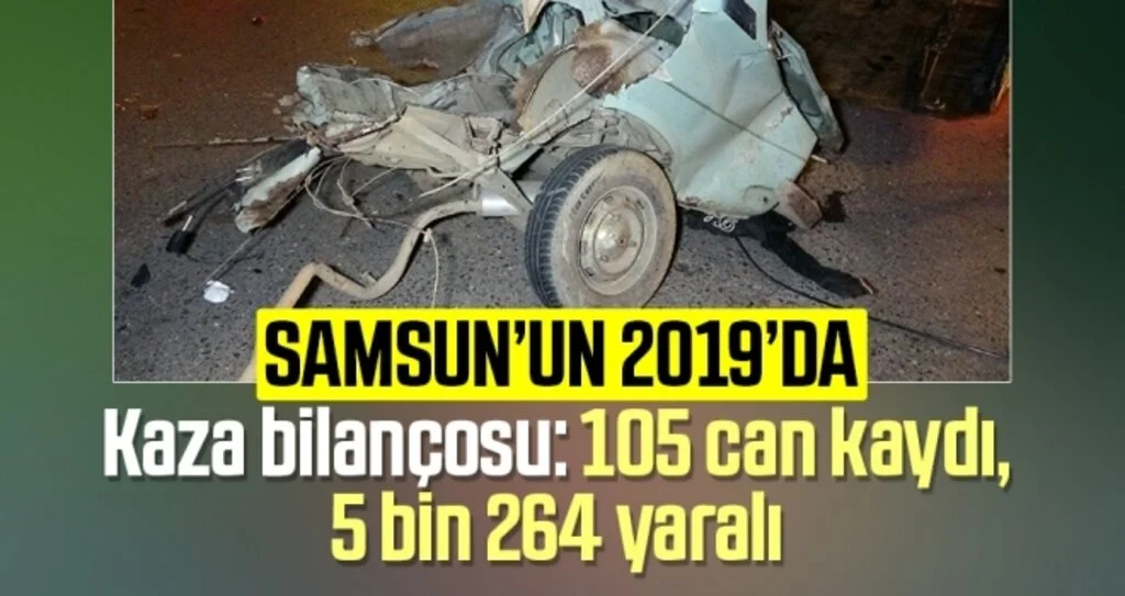 Samsun’un 2019 kaza bilançosu: 105 can kaydı, 5 bin 264 yaralı
