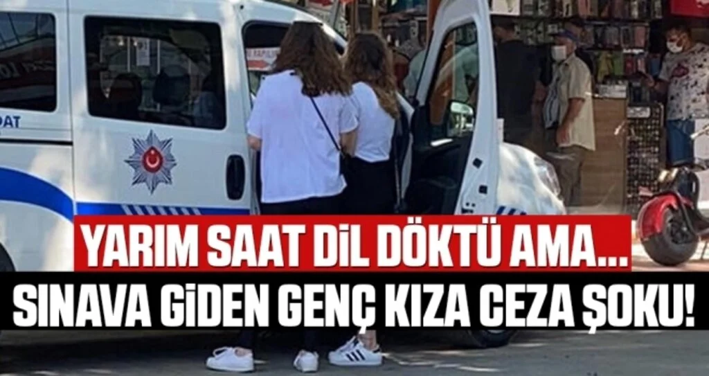 Sınava giden genç kıza ceza şoku