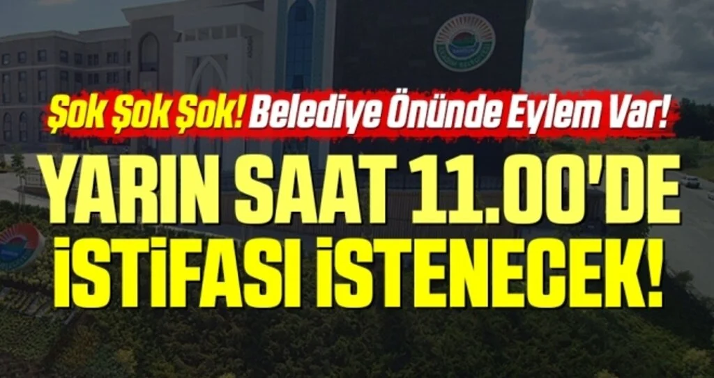 Şok Şok Şok! Belediye Önünde Eylem Var! Yarın Saat 11.00'de İstifası İstenecek