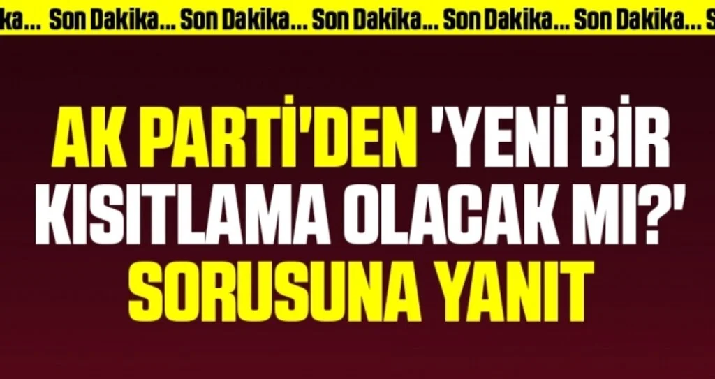 Son dakika: AK Parti'den 'Yeni bir kısıtlama olacak mı?' sorusuna yanıt