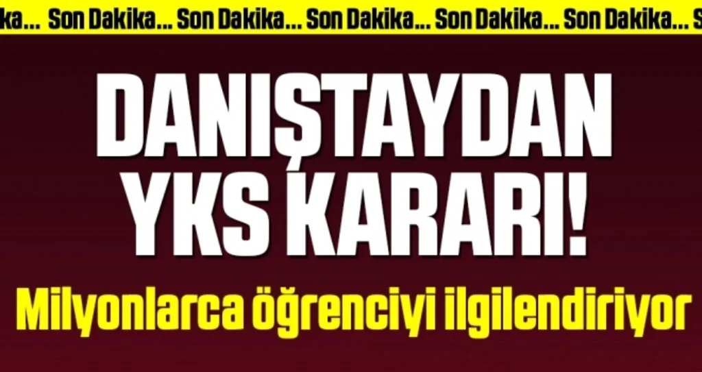 Son dakika… Danıştay’dan YKS tarihinin değişmesi hakkında karar!