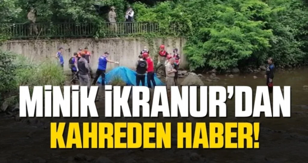 Son dakika! İkranur Tırsi olayında acı gelişme! Minik İkranur’un cesedi bulundu…