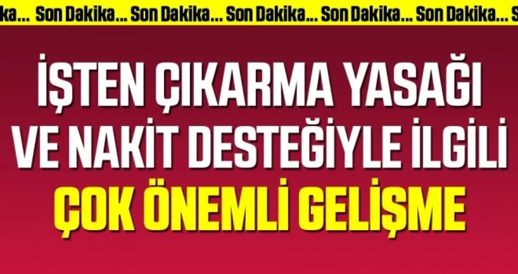 Son dakika: İşten çıkarma yasağı 3 ay daha uzatılacak