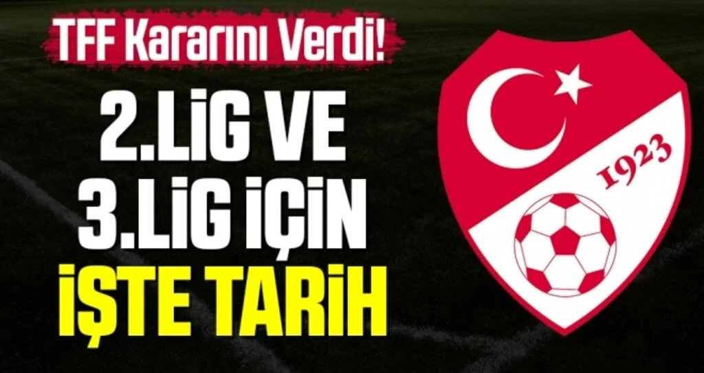 SON DAKİKA! TFF Kararını Verdi 2. Lig ve 3. Lig İçin İşte Tarih