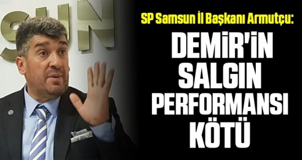 SP Samsun İl Başkanı Armutçu: Demir'in Salgın Performansı Kötü