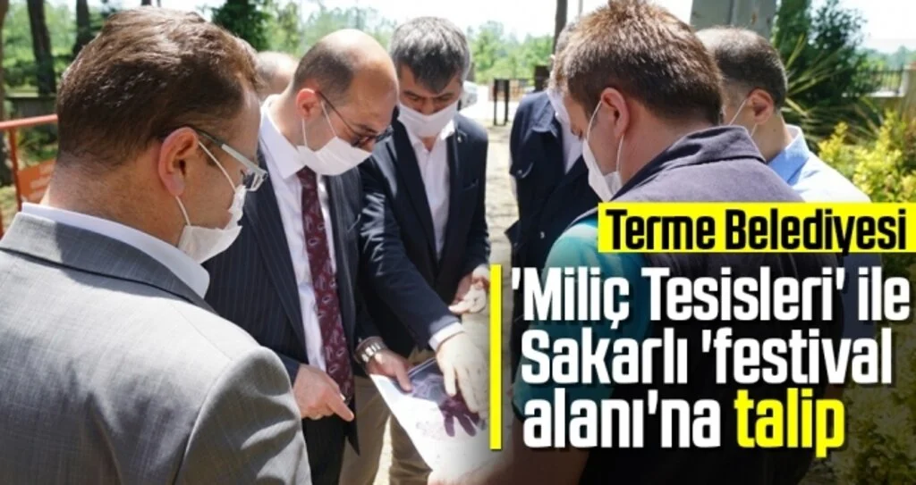 Terme Belediyesi 'Miliç Tesisleri' ile Sakarlı 'festival alanı'na talip