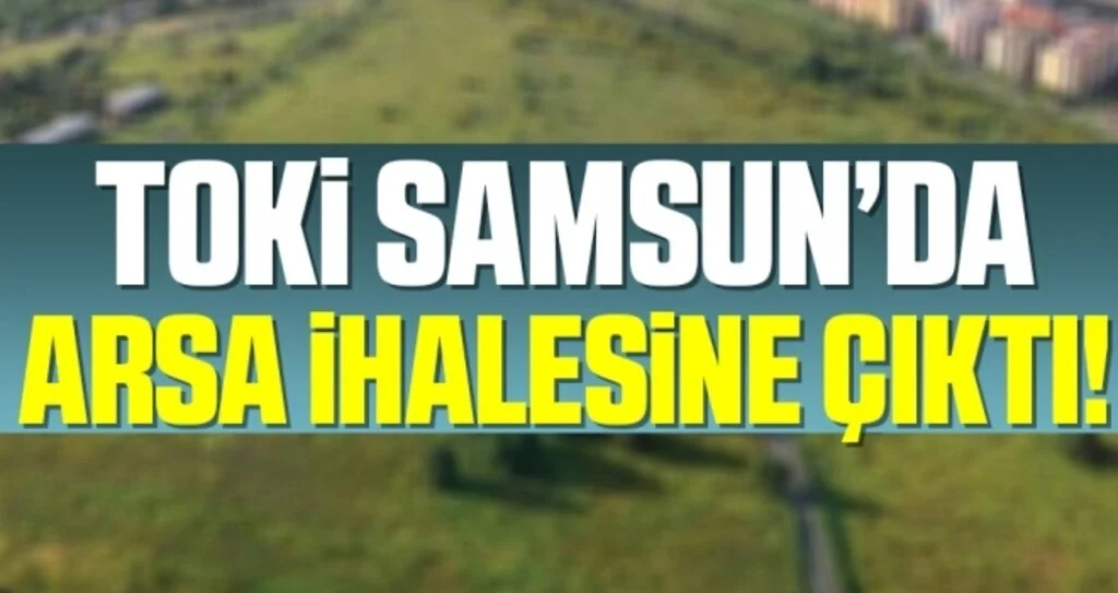TOKİ Samsun'da Arsa İhalesine Çıktı