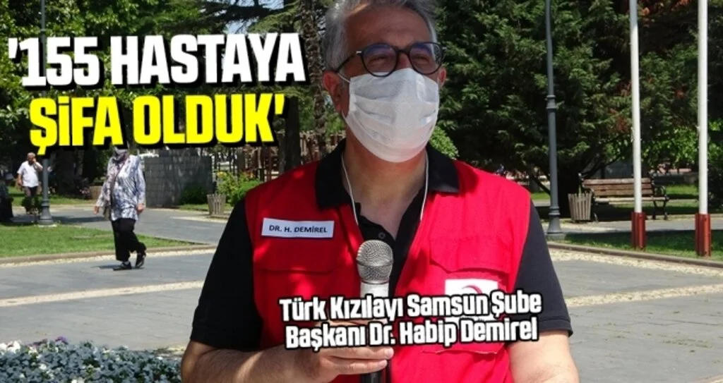 Türk Kızılayı Samsun Şube Başkanı Dr. Habip Demirel: 155 hastaya şifa olduk